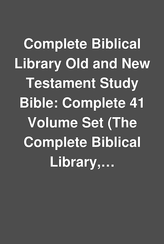 Complete Biblical Library Old and New Testament Study Bible: Complete ...