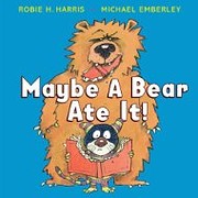 maybe a bear ate it! por Robie H. Harris