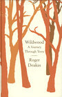 Wildwood: a Journey Through Trees - Roger Deakin