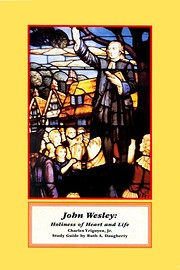 John Wesley: Holiness of Heart and Life –…