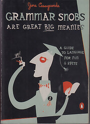 Grammar Snobs Are Great Big Meanies: A Guide…