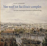 Van werf tot facilitair complex : 350 jaar…