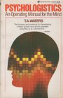 Psychologistics: An Operating Manual for the Mind - T. A. Water