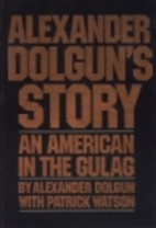 Alexander Dolgun's story: An American…