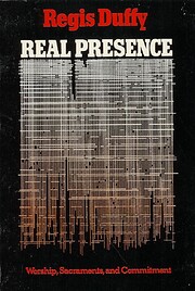 Real presence : worship, sacraments, and…