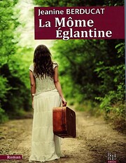 La Môme Eglantine de Jeanine Berducat