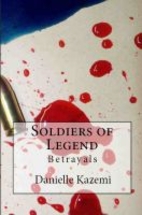 Soldiers of Legend: Betrayals by Danielle…
