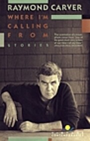 Where I'm Calling From by Raymond Carver