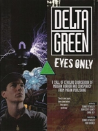 Delta Green: Eyes Only by Dennis Detwiller