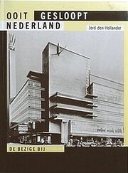 Ooit gesloopt Nederland – tekijä: Jord…