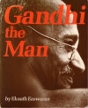 Gandhi, the Man by Eknath Easwaran