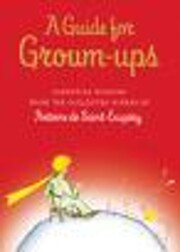 A guide for grown-ups : essential wisdom…
