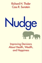 Nudge: Improving Decisions About Health, Wealth, and Happiness by Richard H. Thaler, Cass R. Sunstein