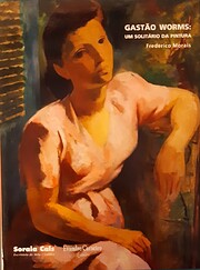 Gastão Worms: Um solitário da pintura by…