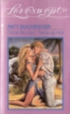 Once Burned, Twice as Hot by Patt Bucheister