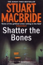 Shatter the Bones by Stuart MacBride