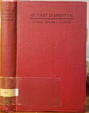 HE THAT IS SPIRITUAL by Lewis Sperry Chafer…