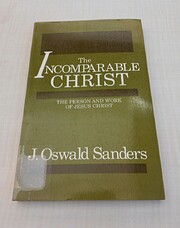 THE INCOMPARABLE CHRIST de J.OSWALD SANDERS