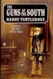 The guns of the South : a novel of the Civil…