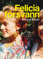 Felicia försvann by Felicia Feldt