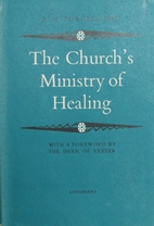 The church's ministry of healing by Alfred…