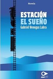 Estacion El Sueño de Gabriel Venegas Labra