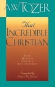 That Incredible Christian de A. W. Tozer