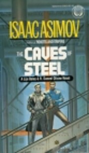 The Caves of Steel: A Lije Baley & R. Daneel…