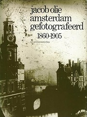 Amsterdam gefotografeerd 1860-1905 de Jacob…