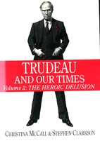 Trudeau and our times, Volume 2 : The heroic…
