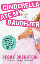 Cinderella Ate My Daughter: Dispatches from…