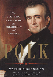 Polk: The Man Who Transformed the Presidency…