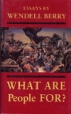 What Are People For? by Wendell Berry
