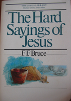 The Hard Sayings of Jesus by F. F. Bruce
