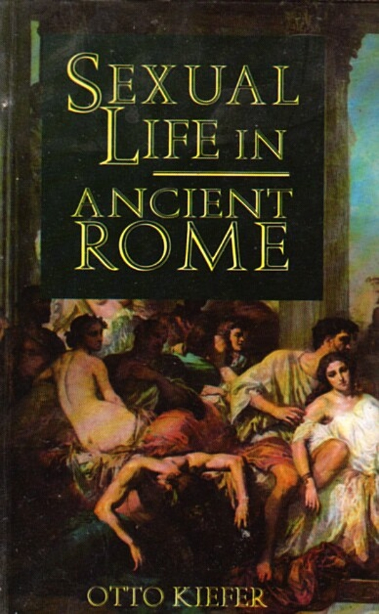 Sexual Life In Ancient Rome By Otto Kiefer Librarything 5413