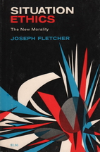 Situation ethics; the new morality by Joseph…