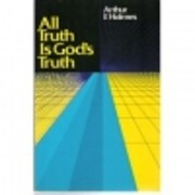All Truth Is God's Truth de Arthur F. Holmes