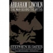 Abraham Lincoln: The Man Behind the Myths…