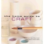 The Home Guide to Craft by Katherine Sorrell