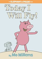Today I Will Fly! (An Elephant and Piggie…