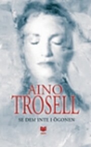 Se dem inte i ögonen av Aino Trosell
