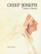 Chief Joseph, Leader of Destiny by Kate…