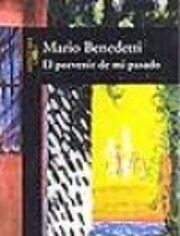 El porvenir de mi pasado de Mario Benedetti