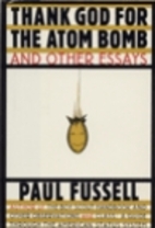 Thank God for the Atom Bomb by Paul Fussell