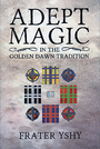 Adept Magic in the Golden Dawn Tradition - Frater Yshy