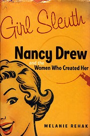 Girl Sleuth : Nancy Drew and the Women Who…