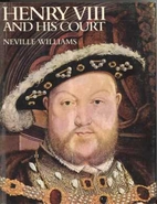 Henry VIII and His Court by Neville Williams