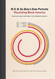 W.E.B Du Bois's data portraits : visualizing…