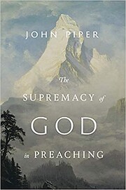 The Supremacy of God in Preaching: Revised…