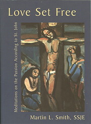 Love Set Free: Meditations on the Passion…